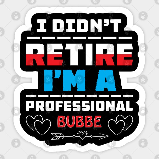 I Didn't Retire I'm A Professional Bubbe Sticker by Proud Collection